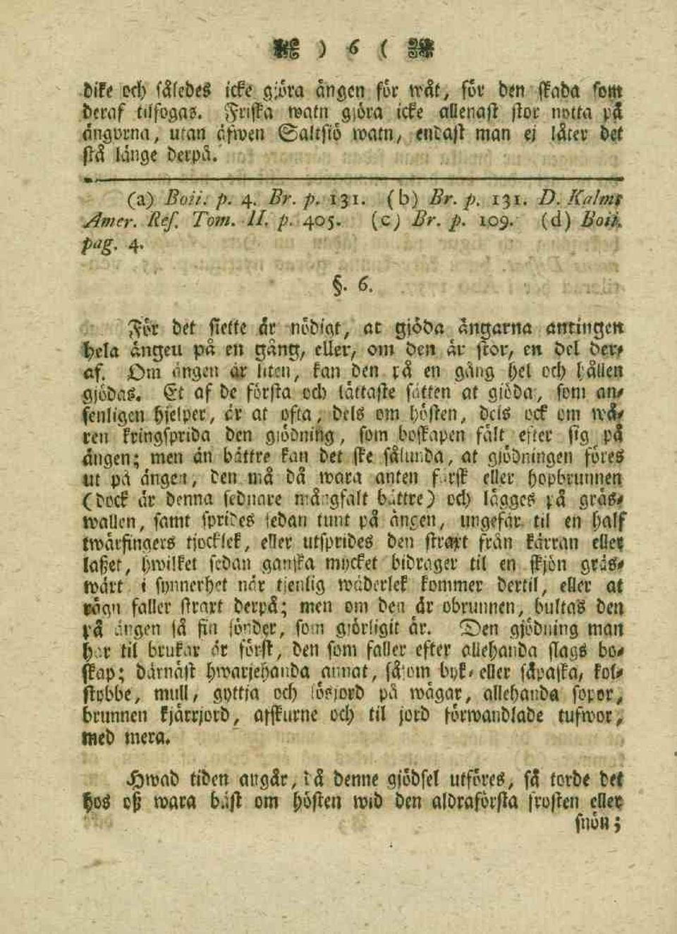 (c) Br. p. 109. (cl) Boik pag. 4..6. För bet siette dr nöbigt, at gjöda ängarna amingen Hela ängen pa en gäng, eller, om den ar stor, en del der, af.