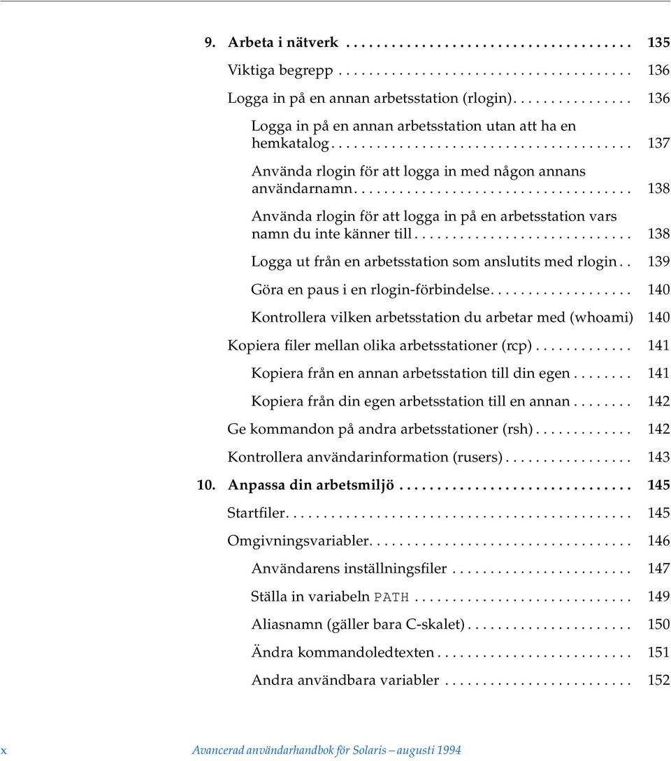 .................................... 138 Använda rlogin för att logga in på en arbetsstation vars namn du inte känner till............................. 138 Logga ut från en arbetsstation som anslutits med rlogin.