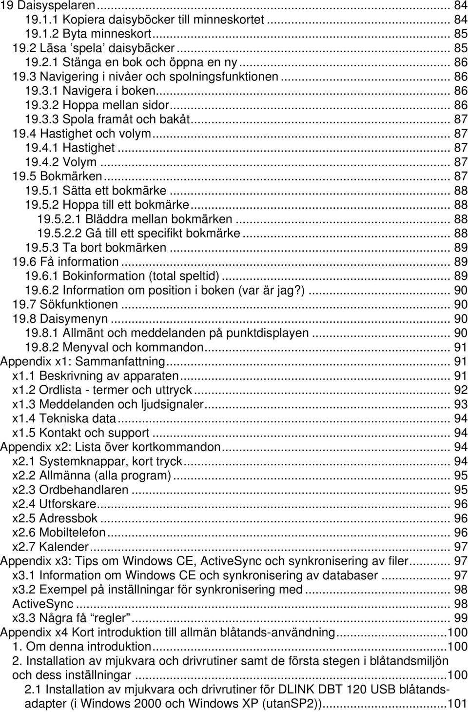 .. 87 19.4.2 Volym... 87 19.5 Bokmärken... 87 19.5.1 Sätta ett bokmärke... 88 19.5.2 Hoppa till ett bokmärke... 88 19.5.2.1 Bläddra mellan bokmärken... 88 19.5.2.2 Gå till ett specifikt bokmärke.