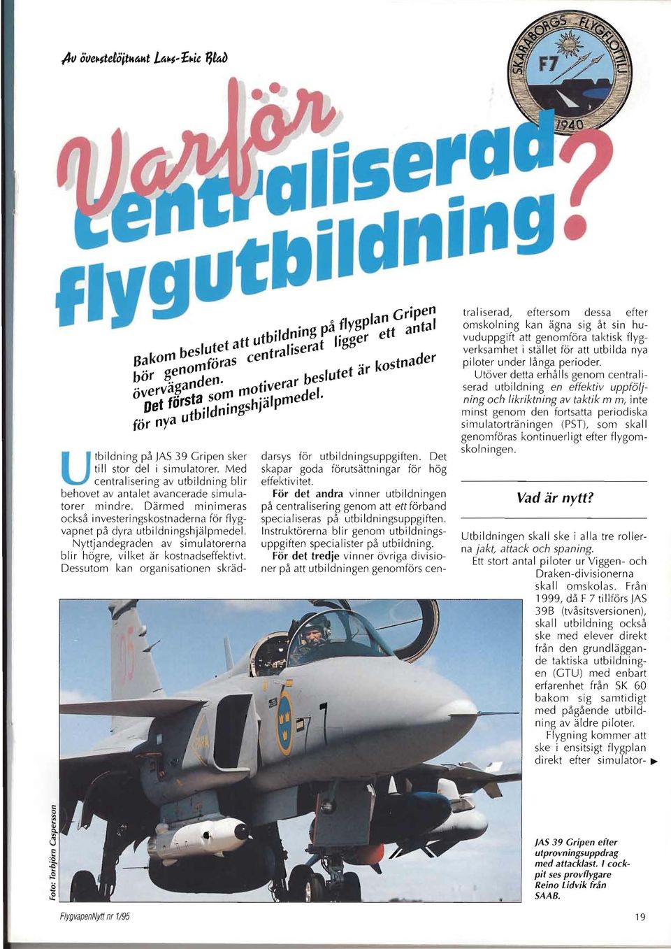 kontinuerl igt efter flygomskolningen. Y lan Gripen 'Id 'ng på flygp tt antal tb' n' r ger e beslutet att u raliserat,g Bakorn föras cent.. k stnader r genorn lutet ar o bo..ganden, t',verar bes.