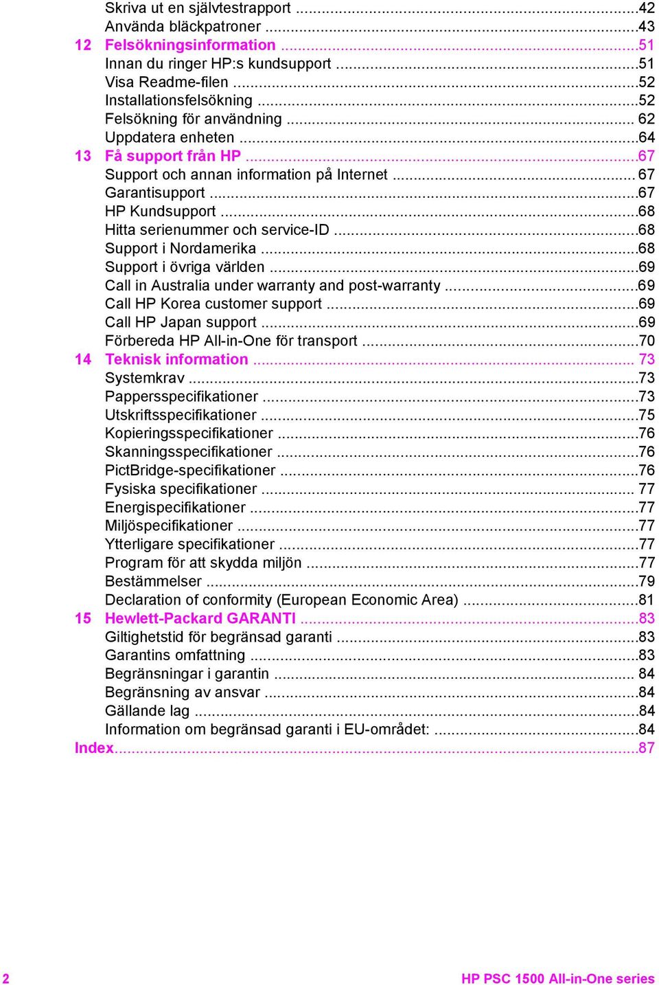 ..68 Hitta serienummer och service-id...68 Support i Nordamerika...68 Support i övriga världen...69 Call in Australia under warranty and post-warranty...69 Call HP Korea customer support.