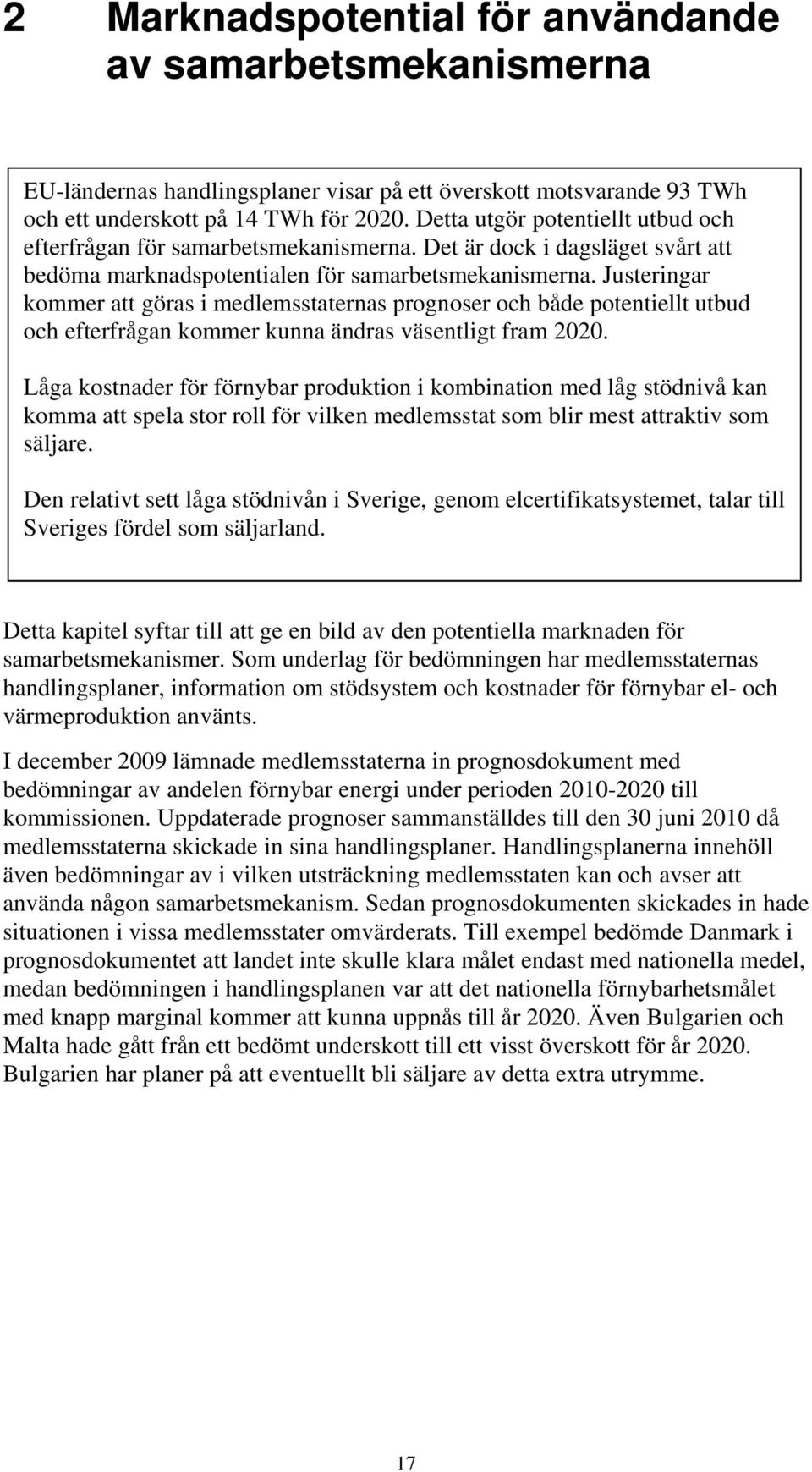 Justeringar kommer att göras i medlemsstaternas prognoser och både potentiellt utbud och efterfrågan kommer kunna ändras väsentligt fram 2020.