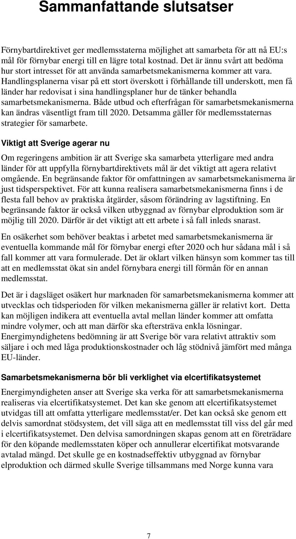 Handlingsplanerna visar på ett stort överskott i förhållande till underskott, men få länder har redovisat i sina handlingsplaner hur de tänker behandla samarbetsmekanismerna.