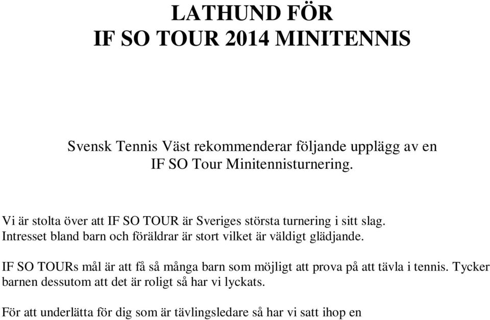 IF SO TOURs mål är att få så många barn som möjligt att prova på att tävla i tennis. Tycker barnen dessutom att det är roligt så har vi lyckats.