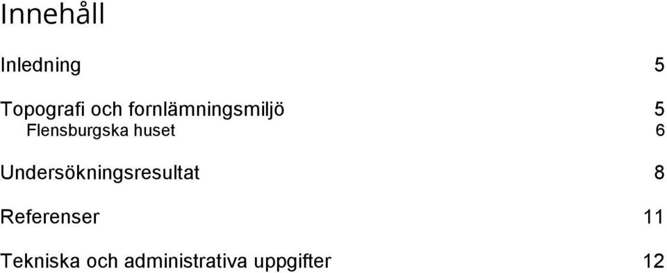 6 Undersökningsresultat 8 Referenser