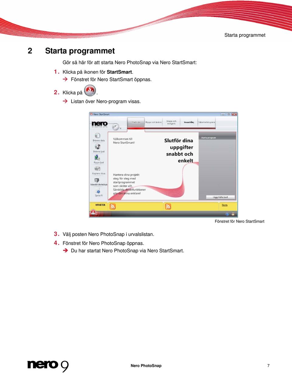 Fönstret för Nero StartSmart 3. Välj posten Nero PhotoSnap i urvalslistan. 4.