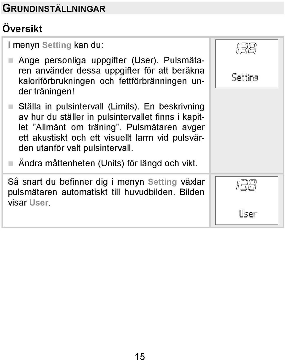 Ställa in pulsintervall (Limits). En beskrivning av hur du ställer in pulsintervallet finns i kapitlet Allmänt om träning.