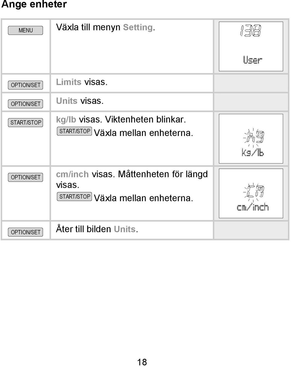 Viktenheten blinkar. Växla mellan enheterna.