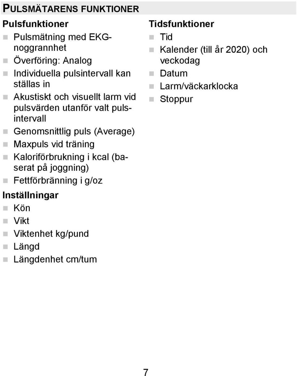 Maxpuls vid träning Kaloriförbrukning i kcal (baserat på joggning) Fettförbränning i g/oz Inställningar Kön Vikt