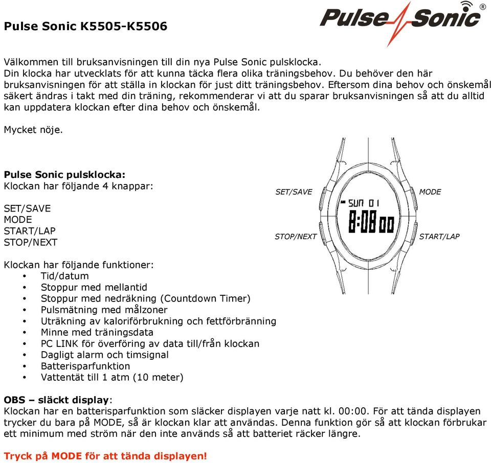 Eftersom dina behov och önskemål säkert ändras i takt med din träning, rekommenderar vi att du sparar bruksanvisningen så att du alltid kan uppdatera klockan efter dina behov och önskemål.