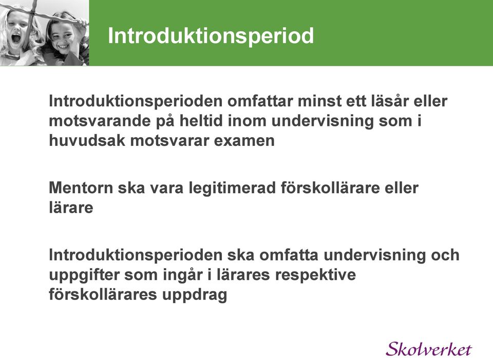 Mentorn ska vara legitimerad förskollärare eller lärare Introduktionsperioden