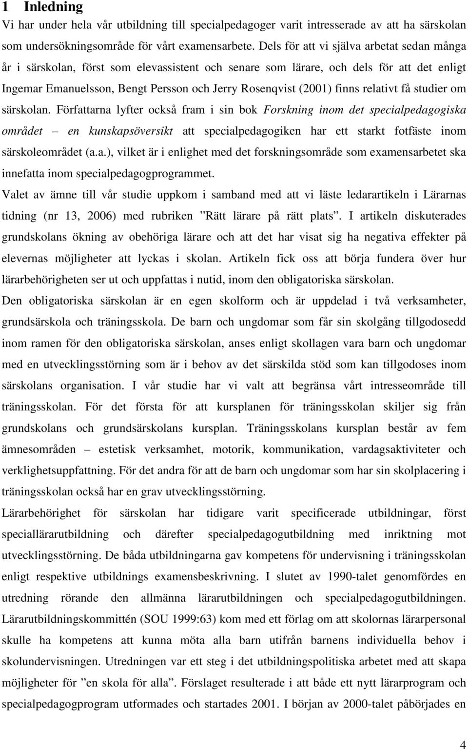finns relativt få studier om särskolan.