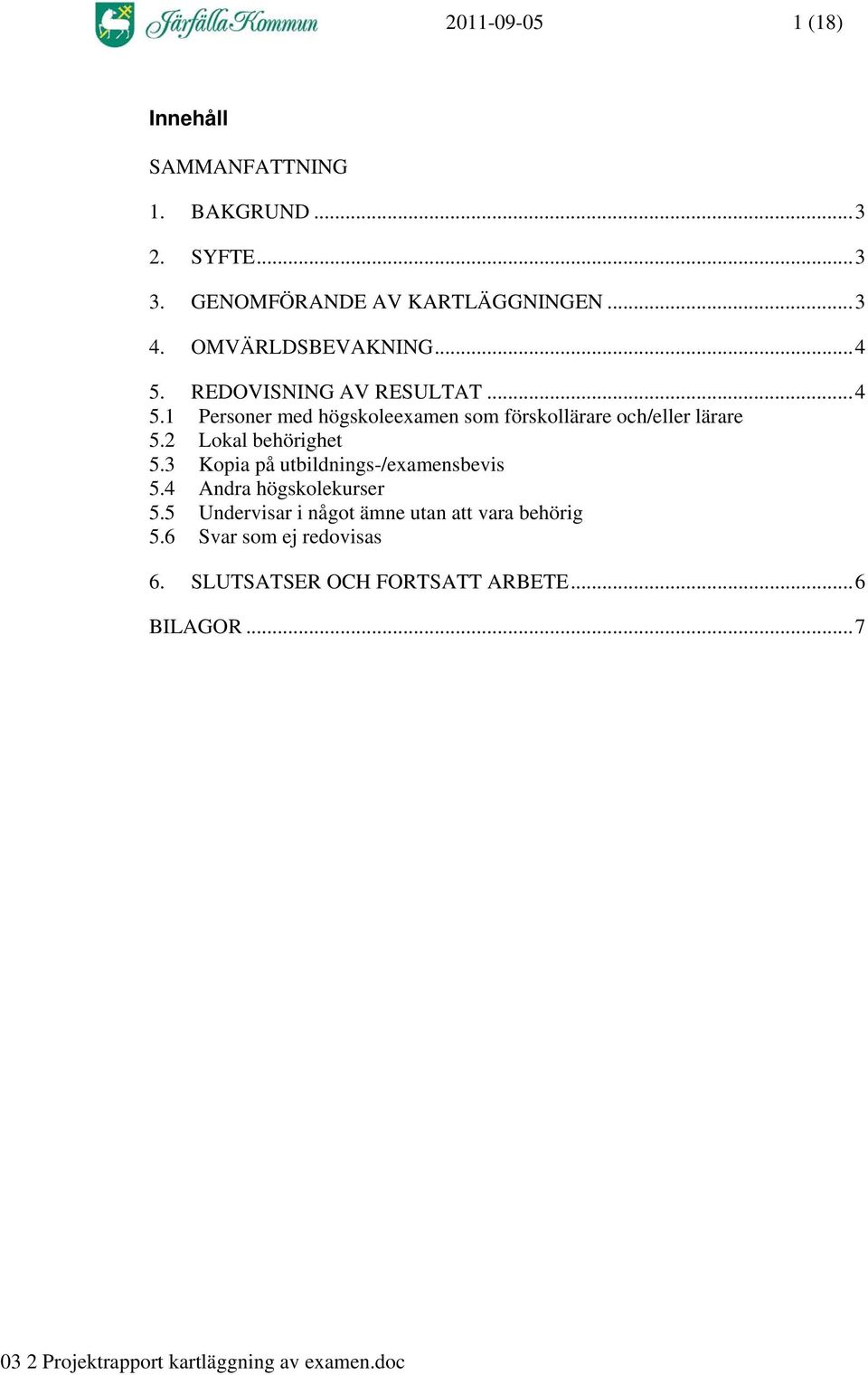 2 Lokal behörighet 5.3 Kopia på utbildnings-/examensbevis 5.4 Andra högskolekurser 5.