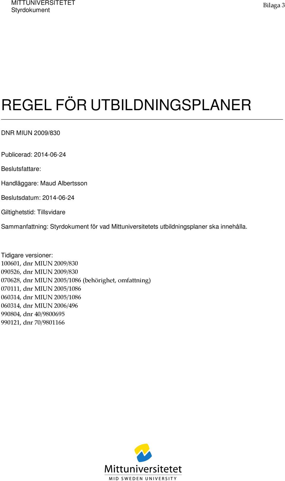 Mittuniversitetets er ska innehålla.