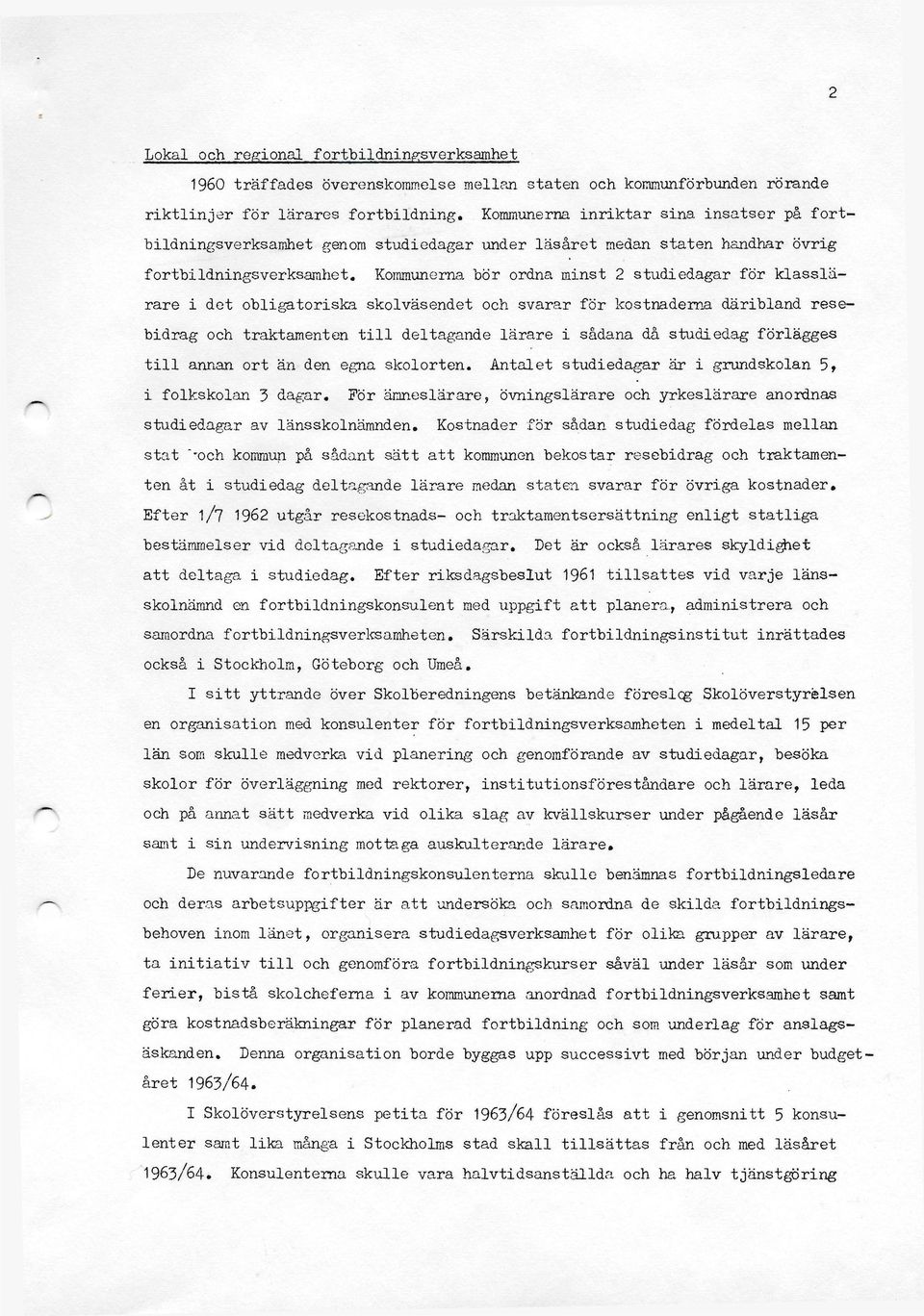 Kommunerna bör ordna minst 2 studiedagar för klasslärare i det obligatoriska skolväsendet och svarar för kostnaderna däribland resebidrag och traktamenten t i l l deltagande lärare i sådana då