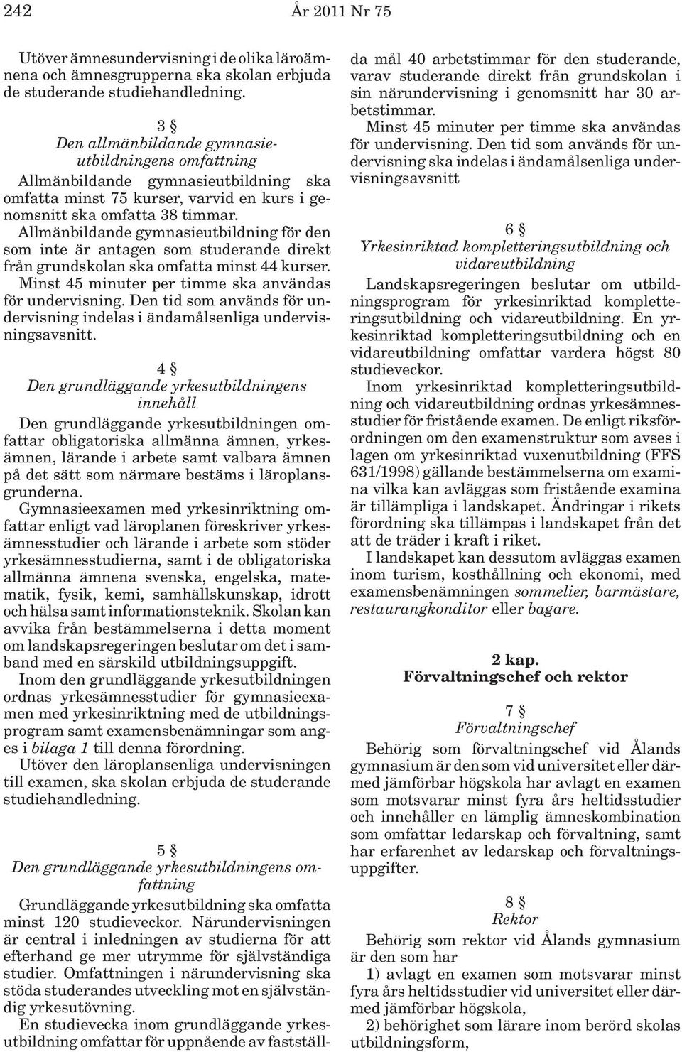 Allmänbildande gymnasieutbildning för den som inte är antagen som studerande direkt från grundskolan ska omfatta minst 44 kurser. Minst 45 minuter per timme ska användas för undervisning.