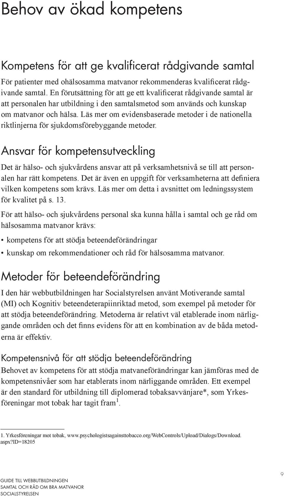 Läs mer om evidensbaserade metoder i de nationella riktlinjerna för sjukdomsförebyggande metoder.