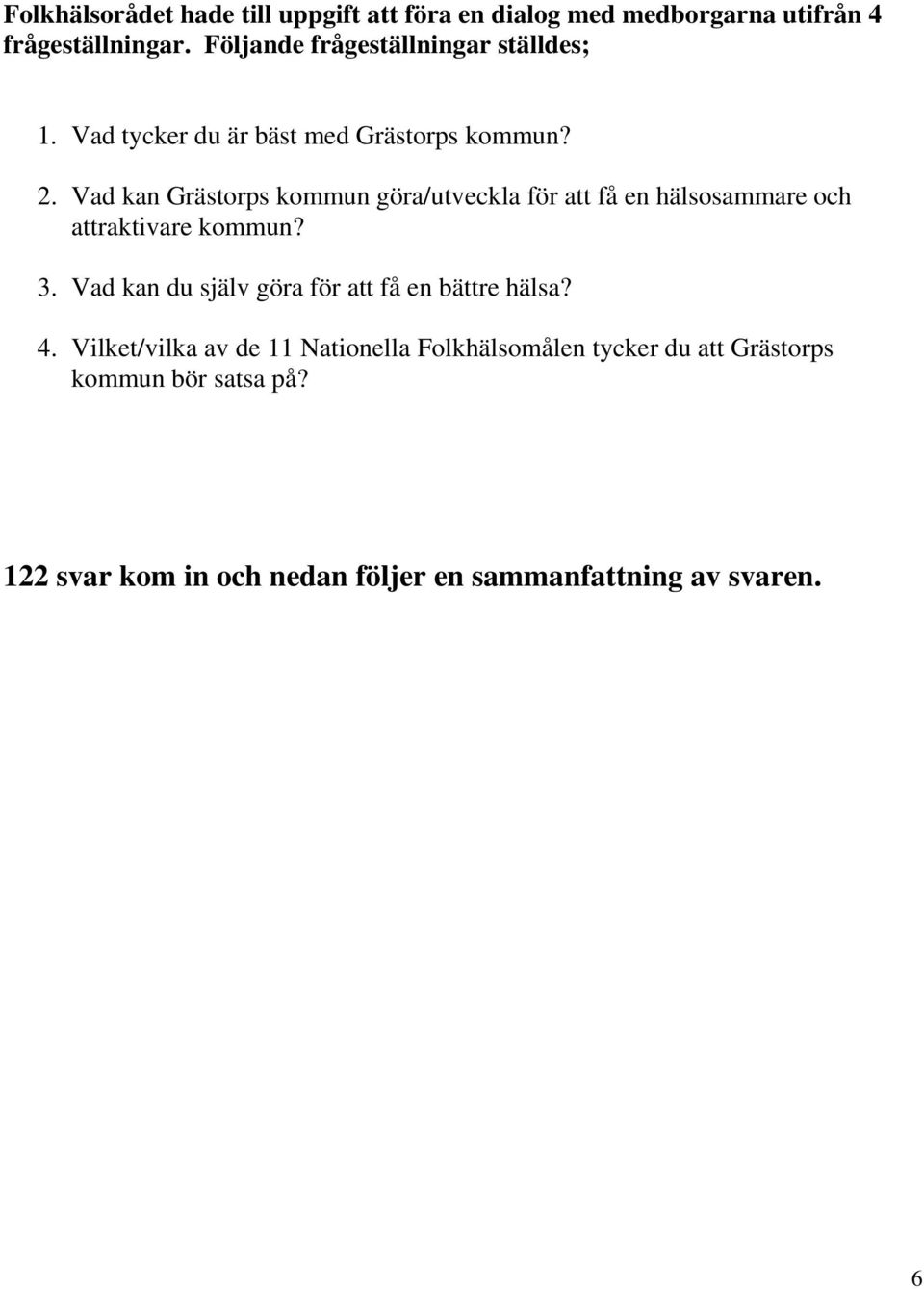 Vad kan Grästorps kommun göra/utveckla för att få en hälsosammare och attraktivare kommun? 3.