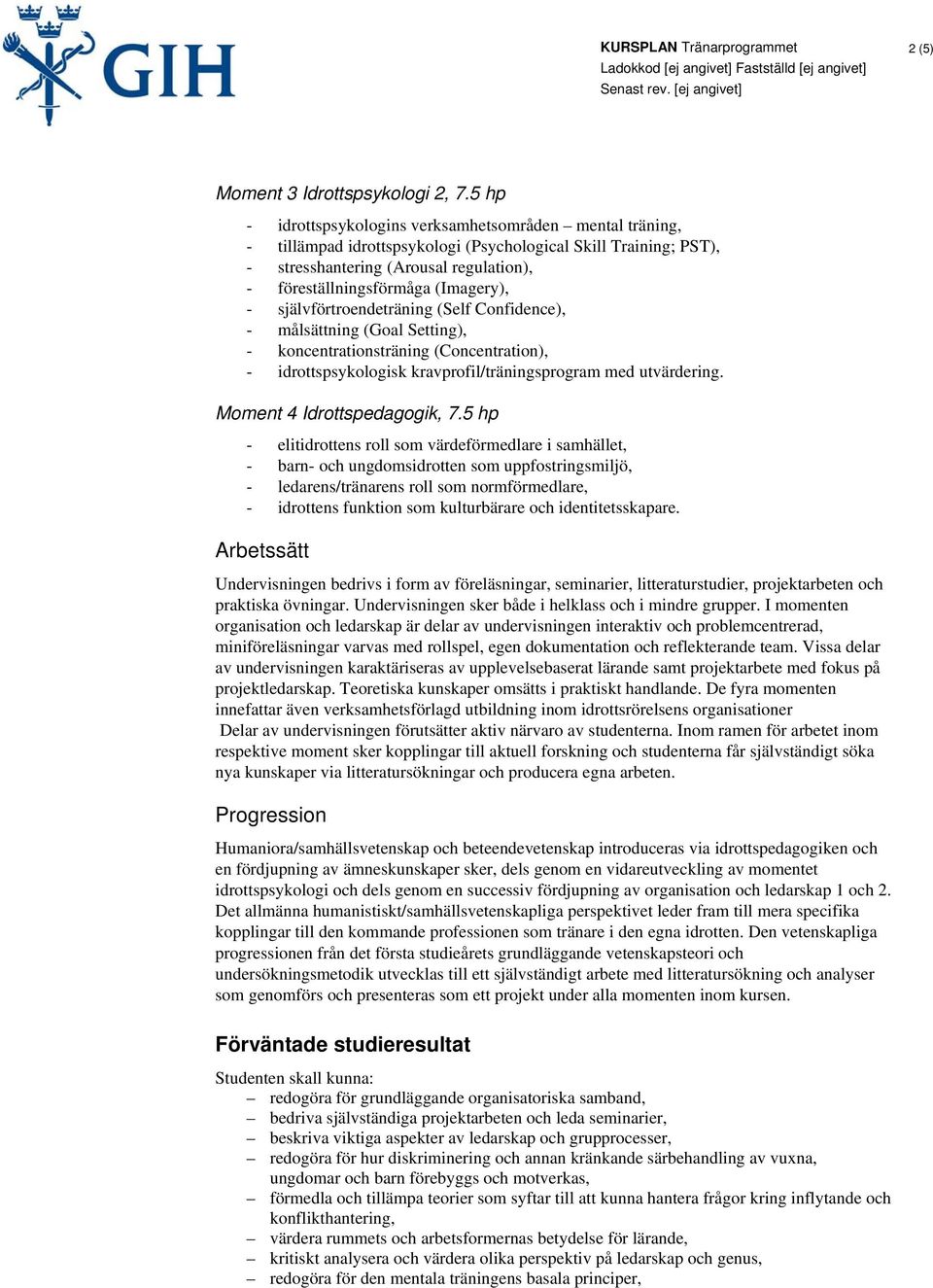 (Imagery), - självförtroendeträning (Self Confidence), - målsättning (Goal Setting), - koncentrationsträning (Concentration), - idrottspsykologisk kravprofil/träningsprogram med utvärdering.