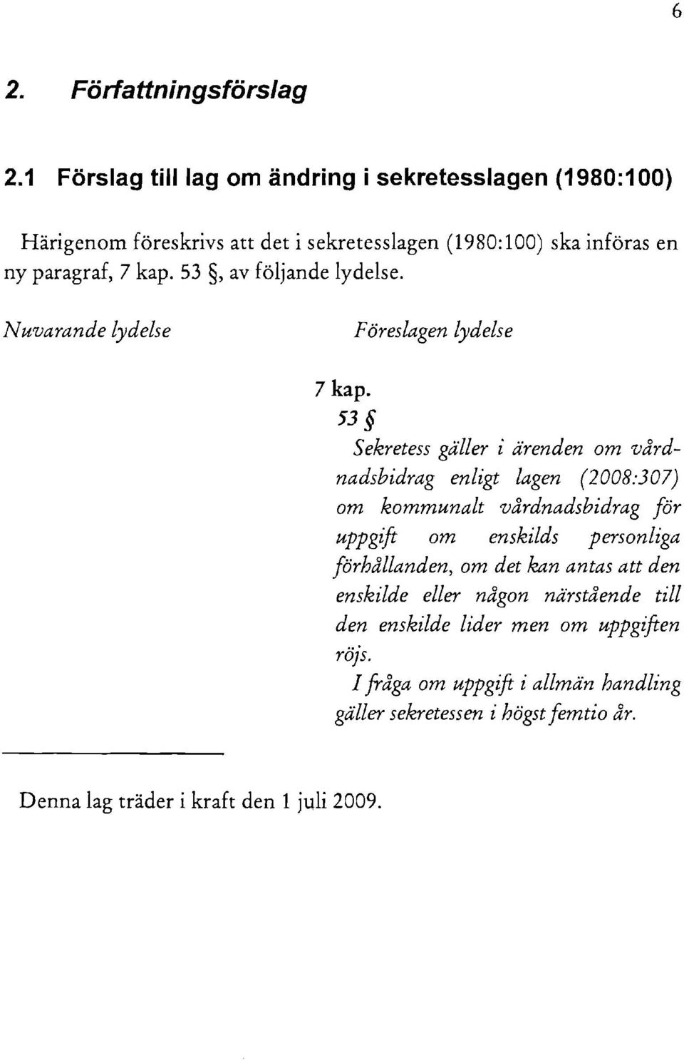 53, av följande lydelse. Nuvarande lydelse Föreslagen lydelse 7 kap.