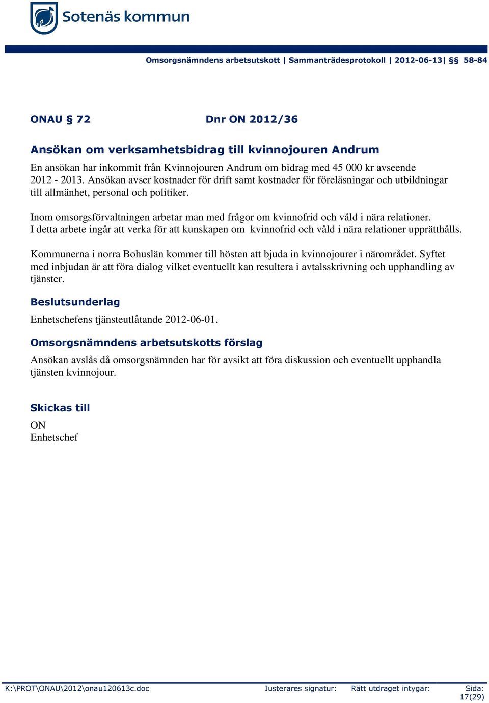 Inom omsorgsförvaltningen arbetar man med frågor om kvinnofrid och våld i nära relationer. I detta arbete ingår att verka för att kunskapen om kvinnofrid och våld i nära relationer upprätthålls.