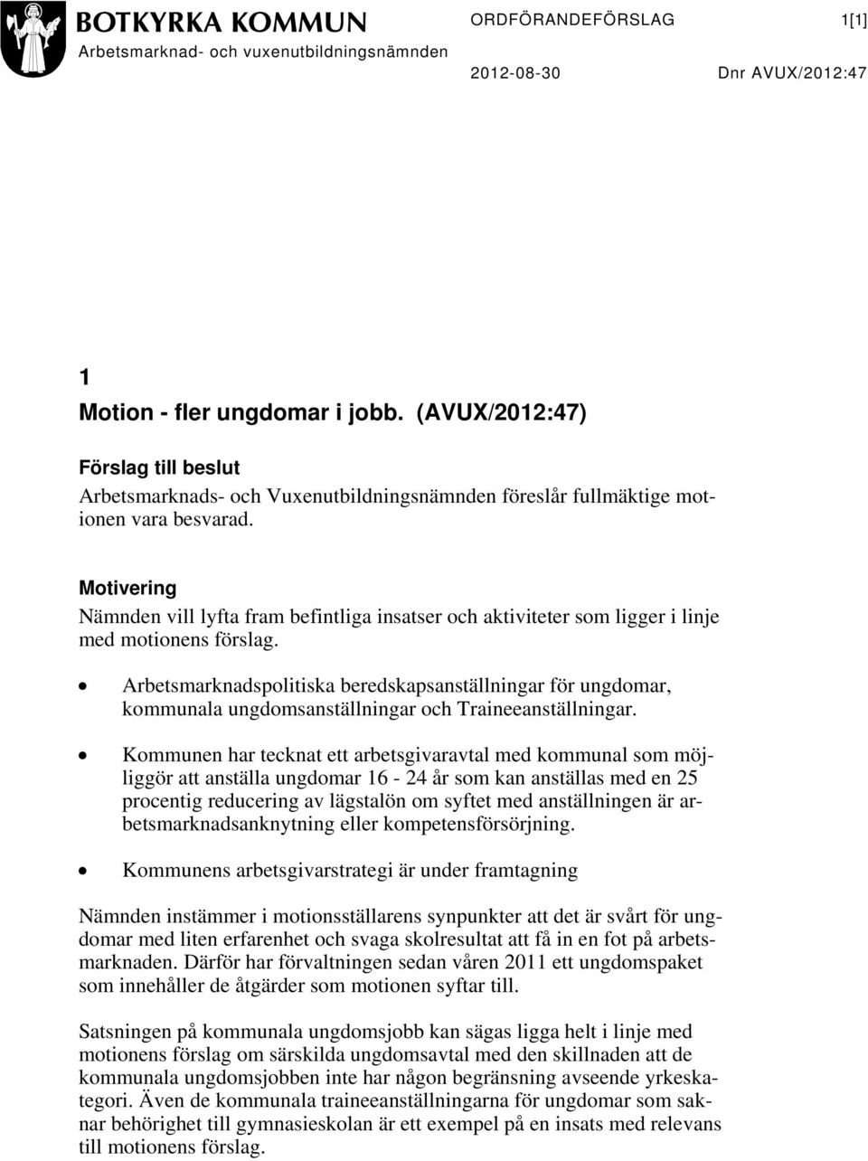 Motivering Nämnden vill lyfta fram befintliga insatser och aktiviteter som ligger i linje med motionens förslag.