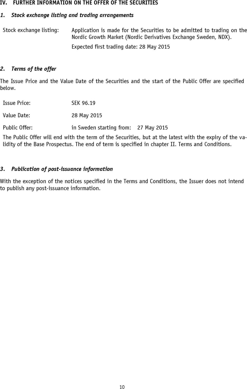 Sweden, NDX). Expected first trading date: 28 May 2015 2. Terms of the offer The Issue Price and the Value Date of the Securities and the start of the Public Offer are specified below.