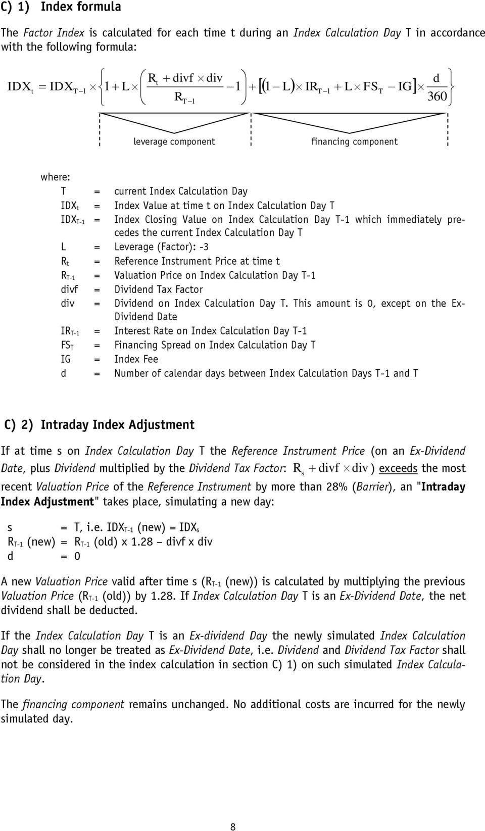 T-1 which immediately precedes the current Index Calculation Day T L = Leverage (Factor): -3 R t = Reference Instrument Price at time t R T-1 = Valuation Price on Index Calculation Day T-1 divf =