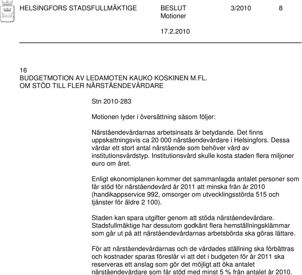 Institutionsvård skulle kosta staden flera miljoner euro om året.