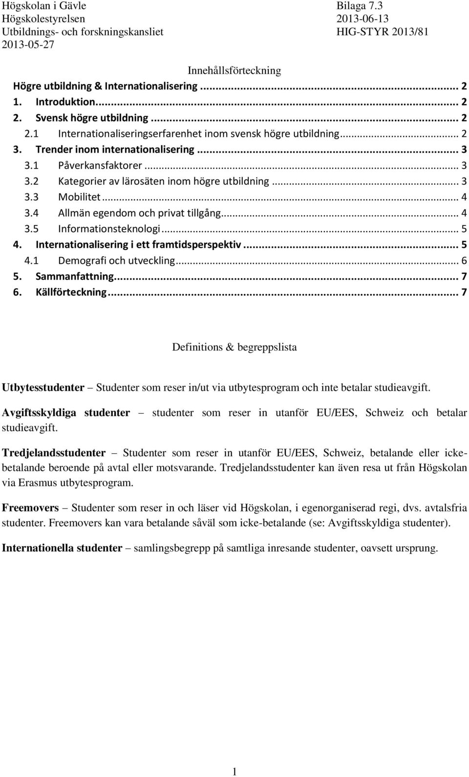 .. 5 4. Internationalisering i ett framtidsperspektiv... 5 4.1 Demografi och utveckling... 6 5. Sammanfattning... 7 6. Källförteckning.