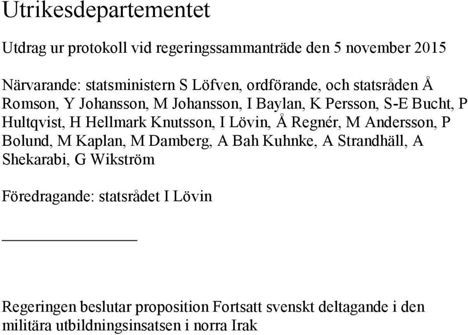 Knutsson, I Lövin, Å Regnér, M Andersson, P Bolund, M Kaplan, M Damberg, A Bah Kuhnke, A Strandhäll, A Shekarabi, G Wikström