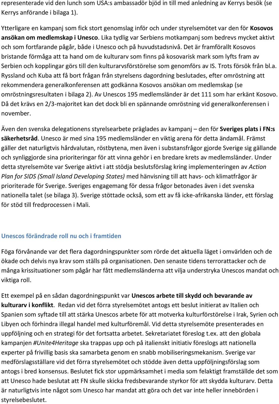 Lika tydlig var Serbiens motkampanj som bedrevs mycket aktivt och som fortfarande pågår, både i Unesco och på huvudstadsnivå.