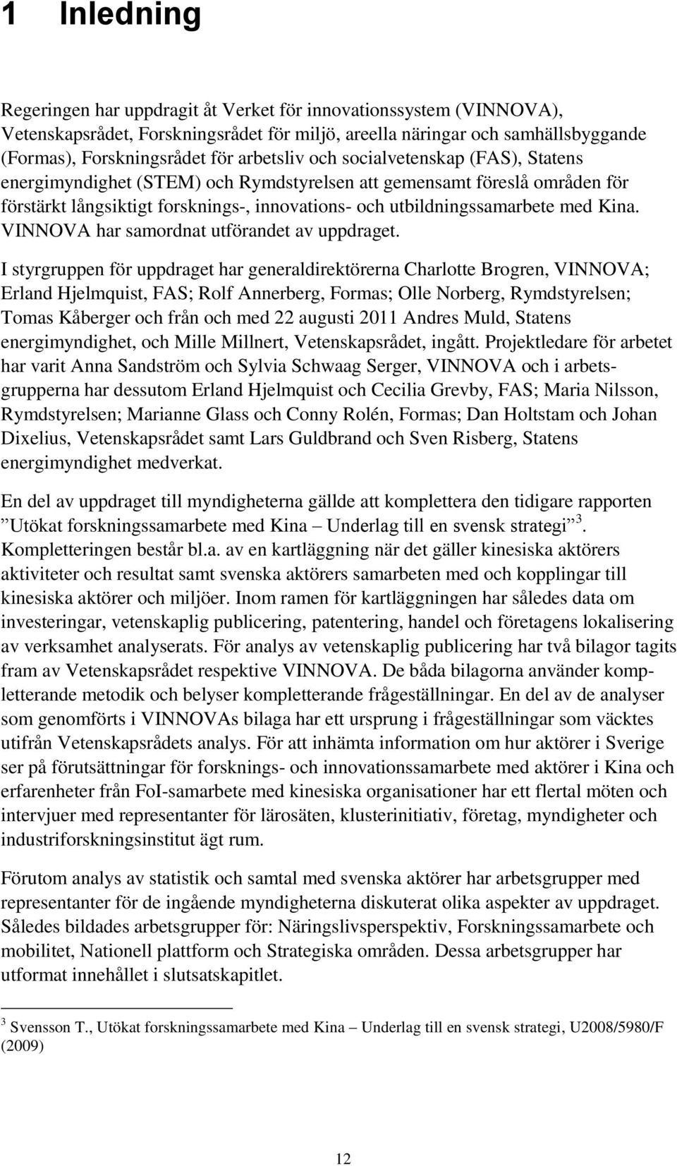 Kina. VINNOVA har samordnat utförandet av uppdraget.