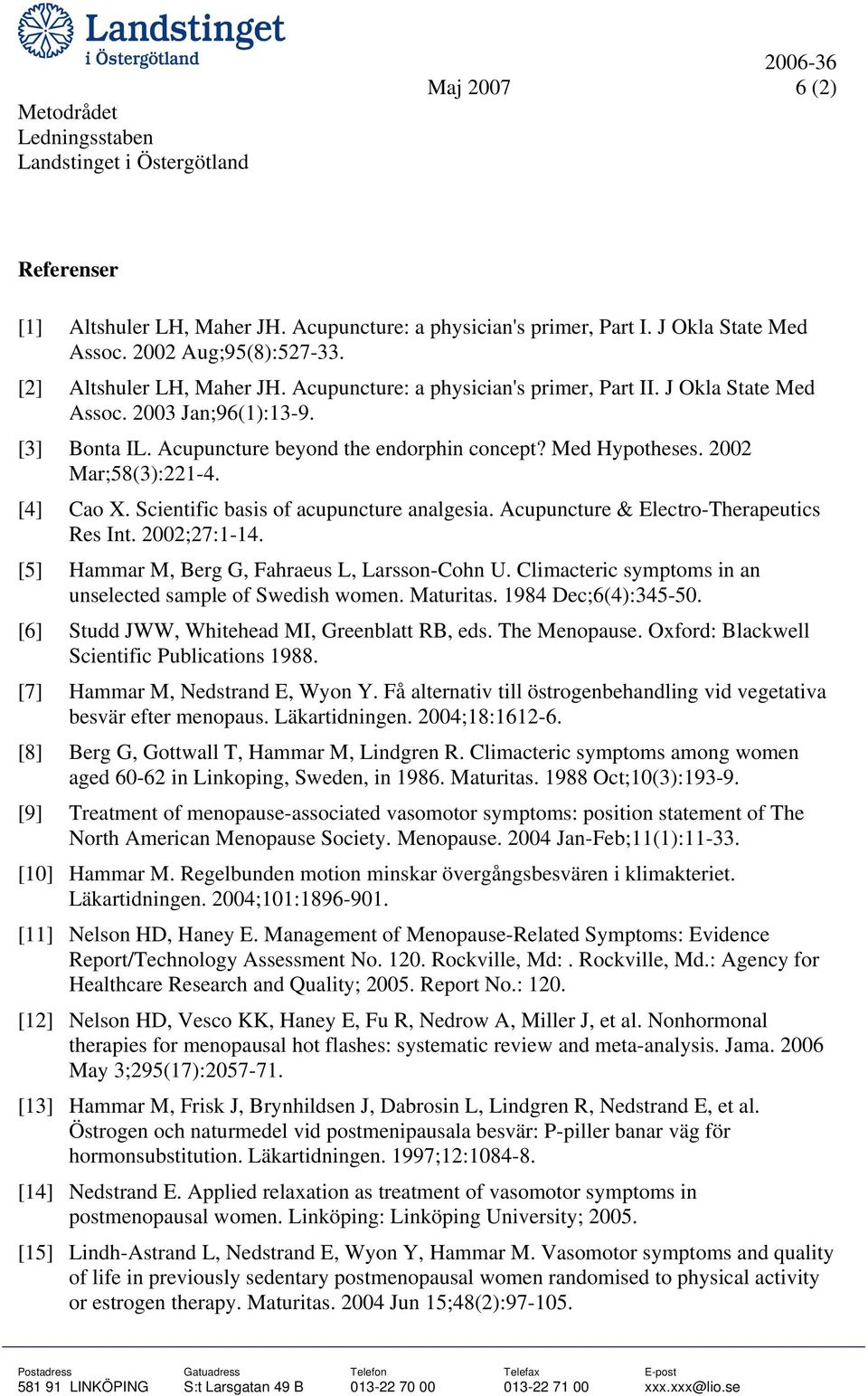 Scientific basis of acupuncture analgesia. Acupuncture & Electro-Therapeutics Res Int. 2002;27:1-14. [5] Hammar M, Berg G, Fahraeus L, Larsson-Cohn U.