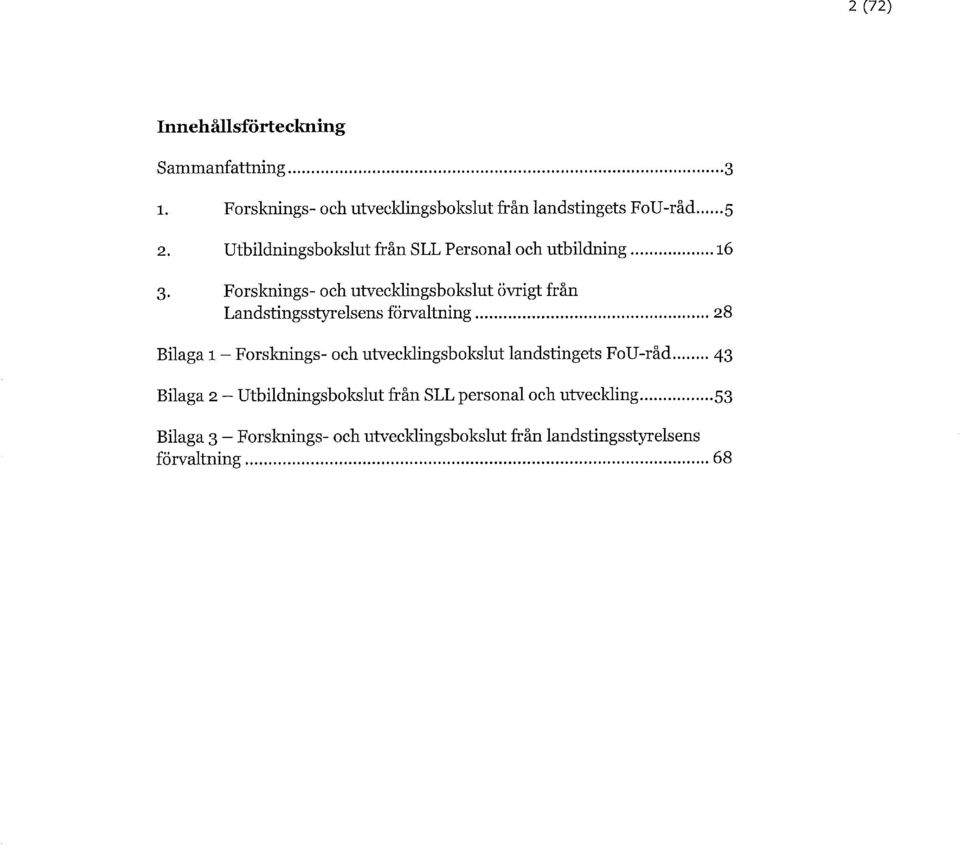 Forsknings- och utvecklingsbokslut övrigt från Landstingsstyrelsens förvaltning 28 Bilaga 1 - Forsknings- och