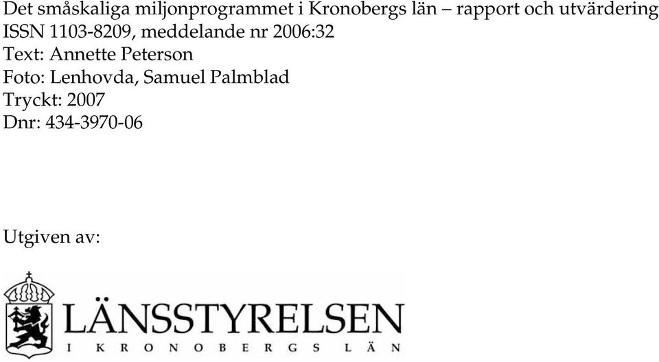 nr 2006:32 Text: Annette Peterson Foto: Lenhovda,