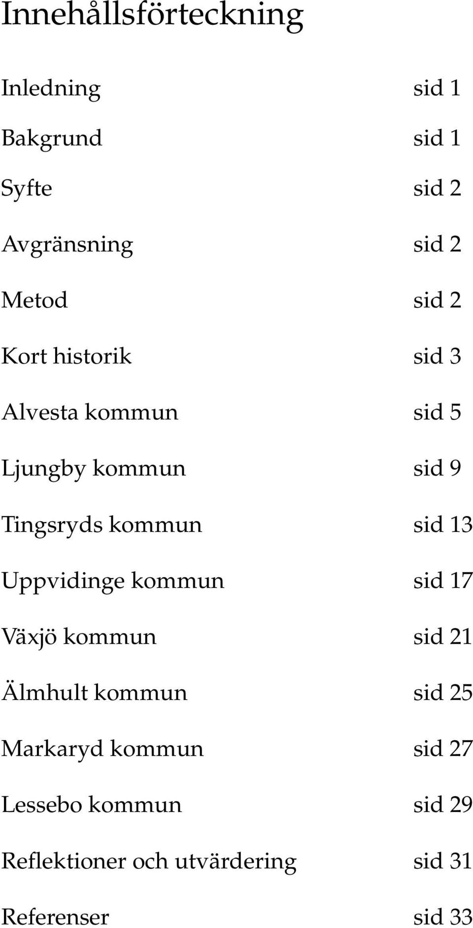 kommun sid 13 Uppvidinge kommun sid 17 Växjö kommun sid 21 Älmhult kommun sid 25