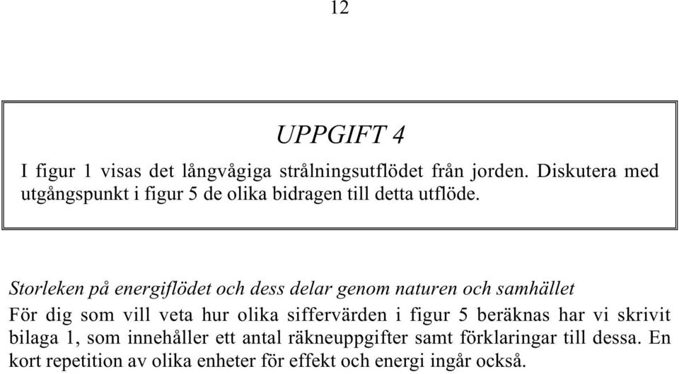 Storleken på energiflödet och dess delar genom naturen och samhället För dig som vill veta hur olika