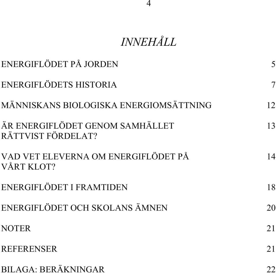 FÖRDELAT? VAD VET ELEVERNA OM ENERGIFLÖDET PÅ 14 VÅRT KLOT?