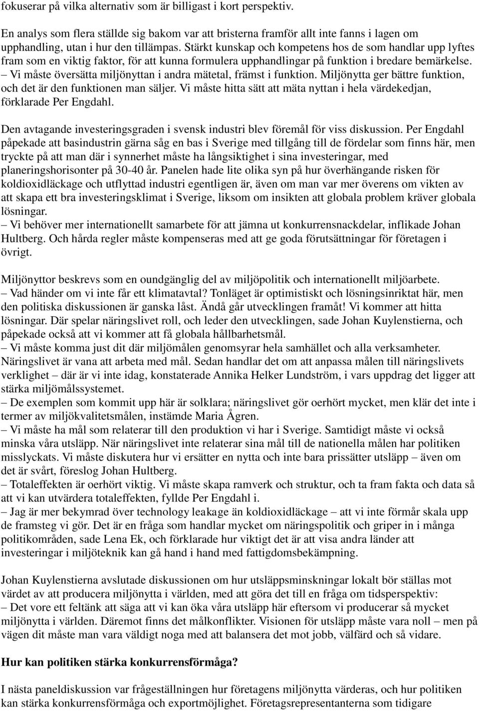 Vi måste översätta miljönyttan i andra mätetal, främst i funktion. Miljönytta ger bättre funktion, och det är den funktionen man säljer.