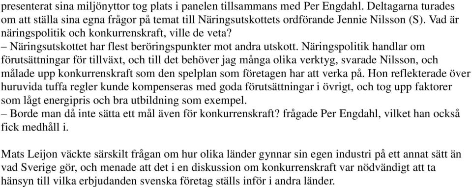 Näringspolitik handlar om förutsättningar för tillväxt, och till det behöver jag många olika verktyg, svarade Nilsson, och målade upp konkurrenskraft som den spelplan som företagen har att verka på.