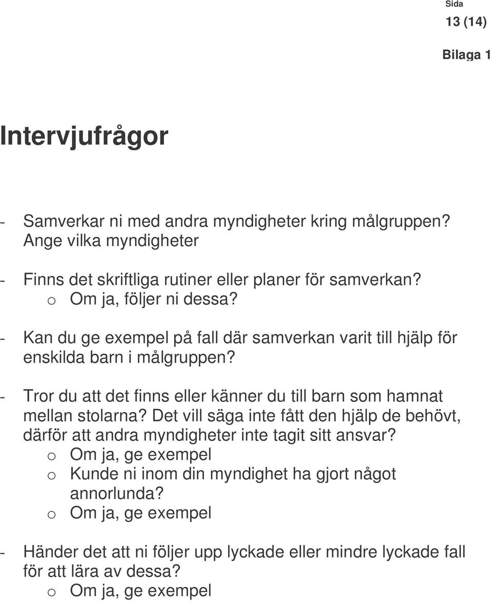 - Kan du ge exempel på fall där samverkan varit till hjälp för enskilda barn i målgruppen?