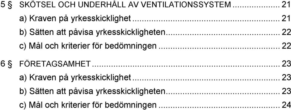 .. 22 c) Mål och kriterier för bedömningen... 22 6 FÖRETAGSAMHET.