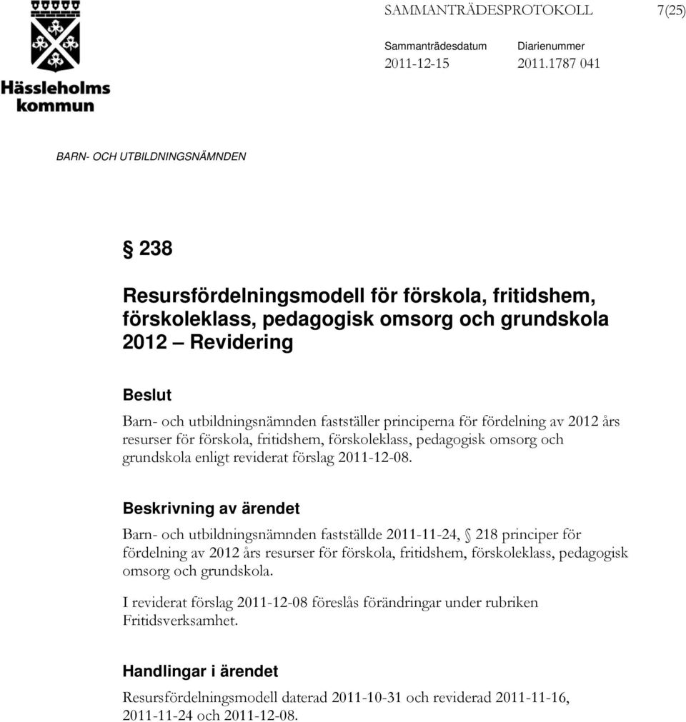 fördelning av 2012 års resurser för förskola, fritidshem, förskoleklass, pedagogisk omsorg och grundskola enligt reviderat förslag 2011-12-08.
