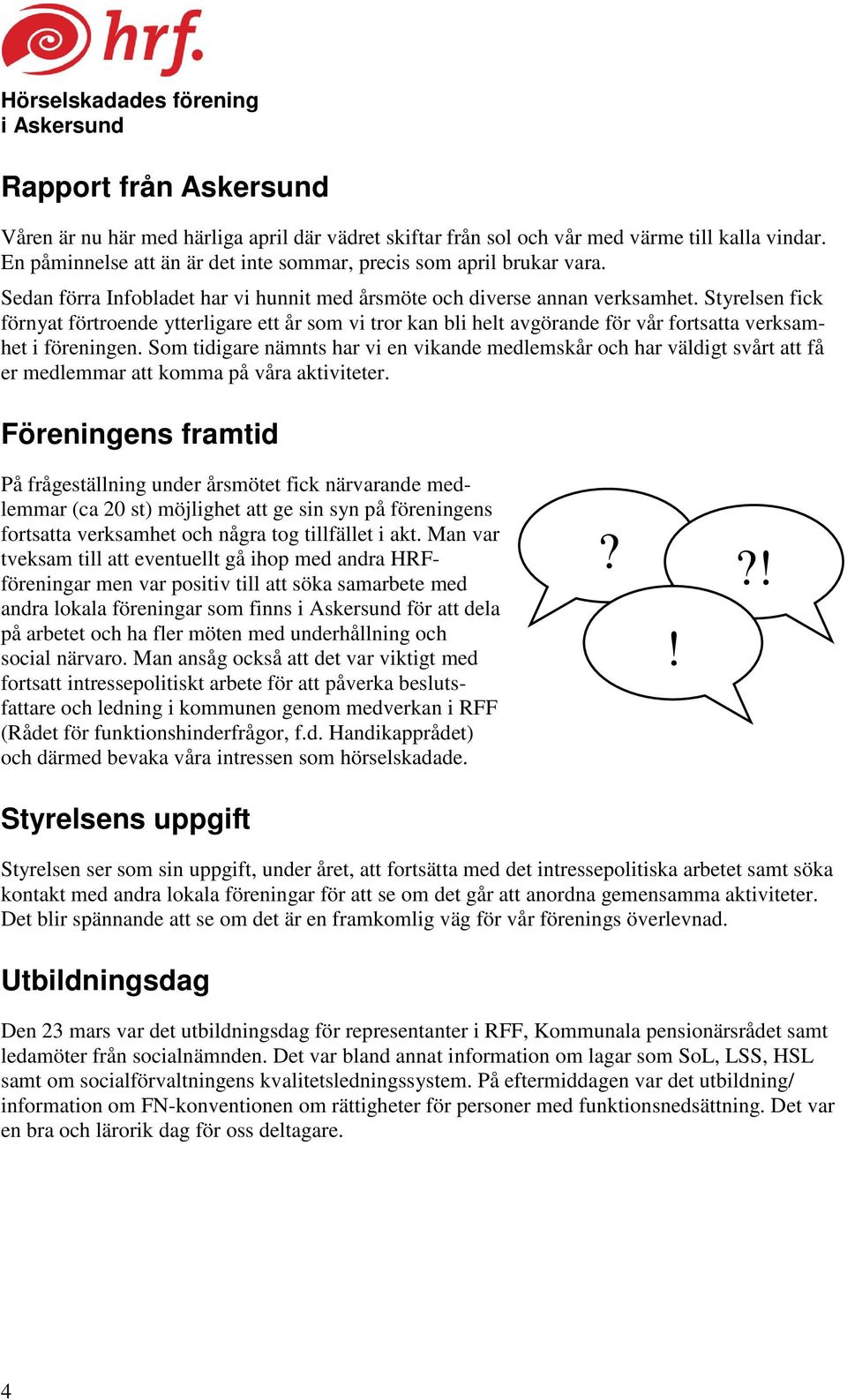 Styrelsen fick förnyat förtroende ytterligare ett år som vi tror kan bli helt avgörande för vår fortsatta verksamhet i föreningen.