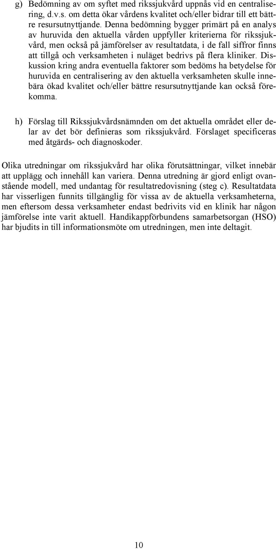 verksamheten i nuläget bedrivs på flera kliniker.