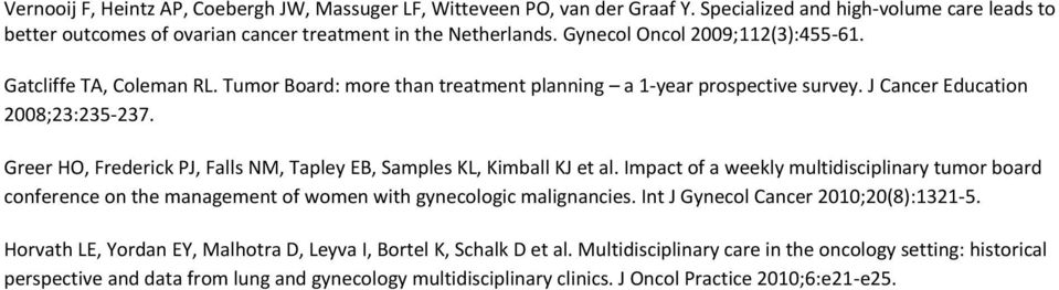 Greer HO, Frederick PJ, Falls NM, Tapley EB, Samples KL, Kimball KJ et al. Impact of a weekly multidisciplinary tumor board conference on the management of women with gynecologic malignancies.