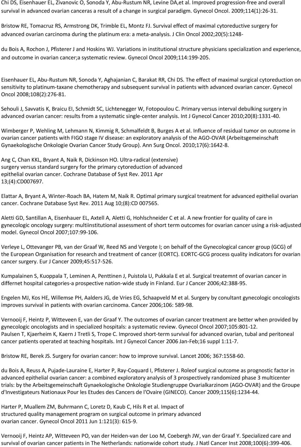 Survival effect of maximal cytoreductive surgery for advanced ovarian carcinoma during the platinum era: a meta-analysis. J Clin Oncol 2002;20(5):1248- du Bois A, Rochon J, Pfisterer J and Hoskins WJ.