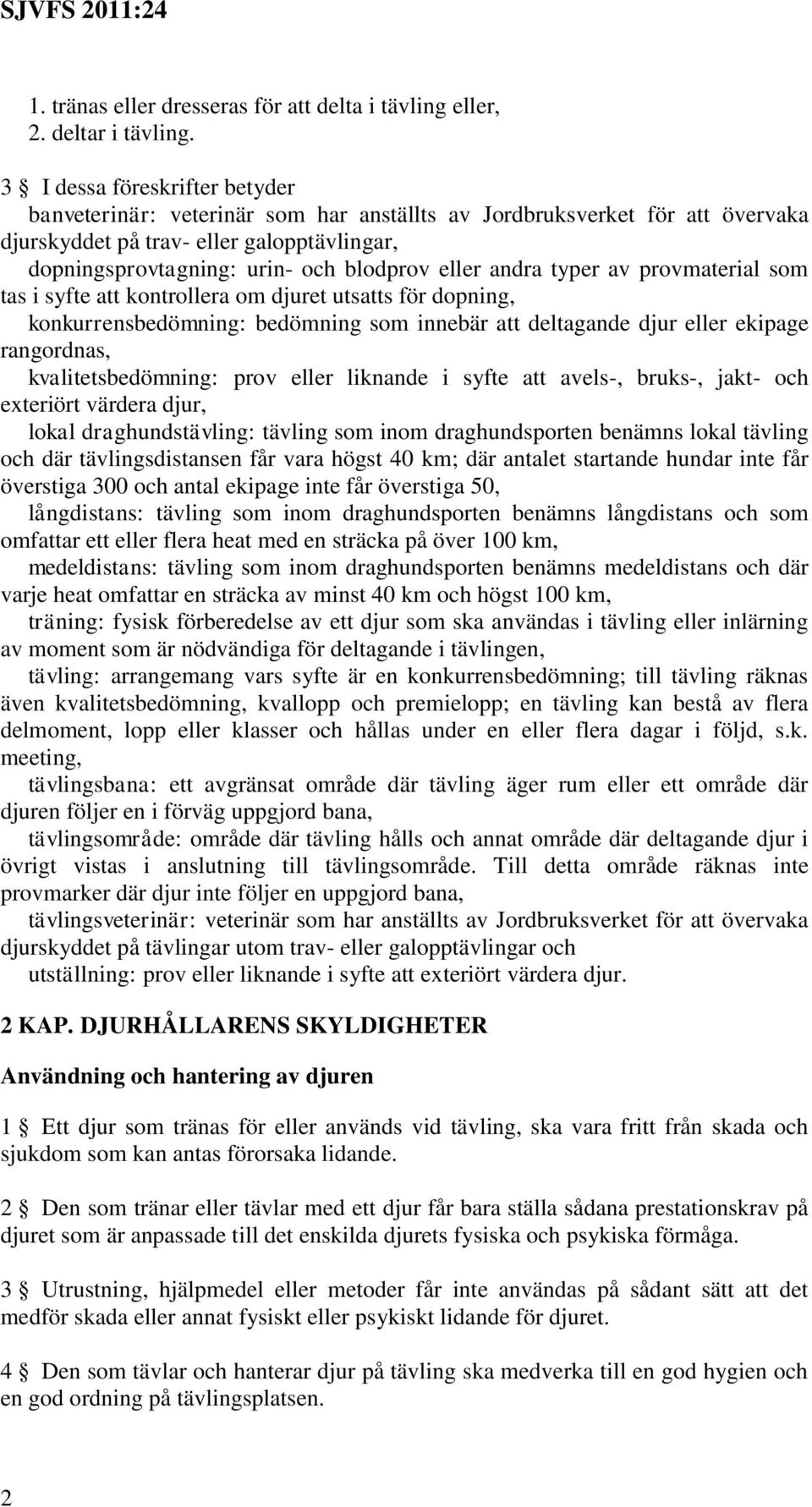 andra typer av provmaterial som tas i syfte att kontrollera om djuret utsatts för dopning, konkurrensbedömning: bedömning som innebär att deltagande djur eller ekipage rangordnas, kvalitetsbedömning: