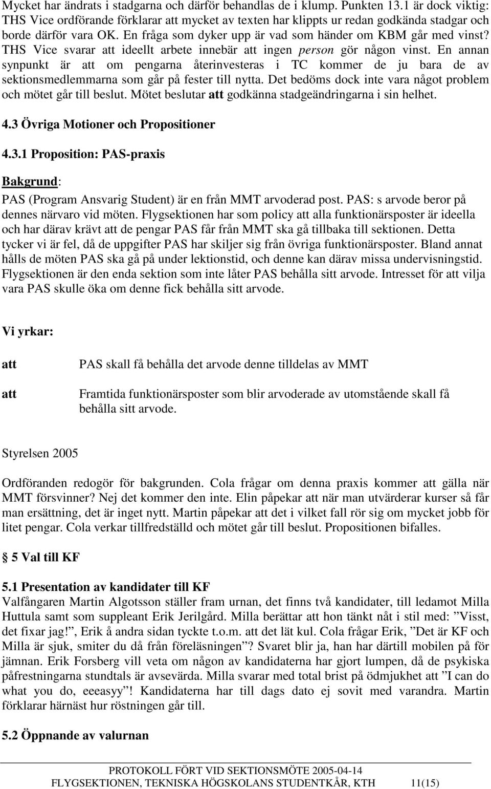 THS Vice svarar att ideellt arbete innebär att ingen person gör någon vinst.